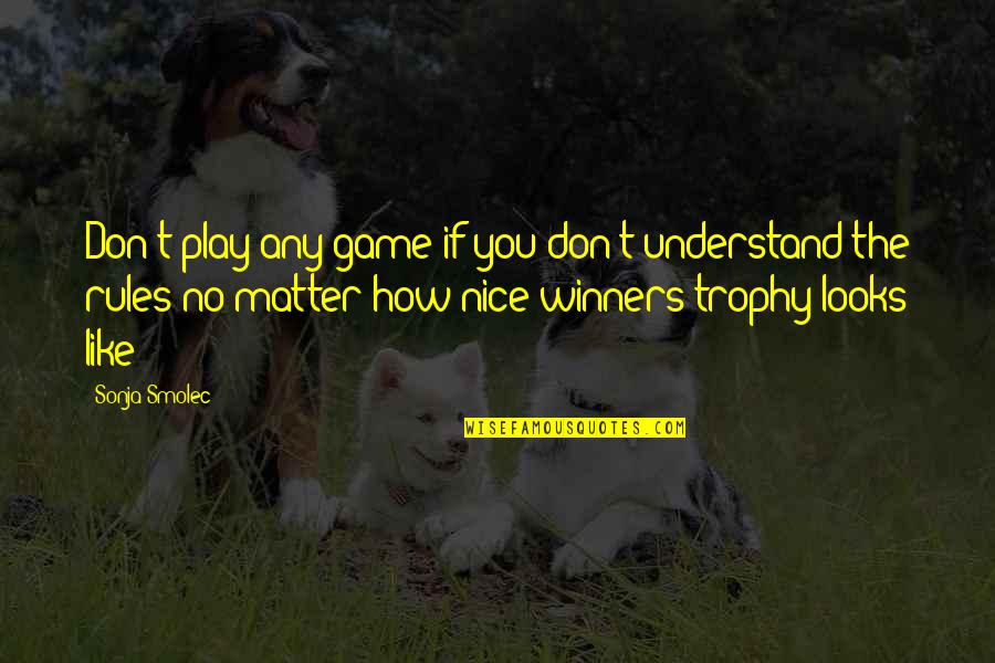 Agdal Basin Quotes By Sonja Smolec: Don't play any game if you don't understand Agdal Basin Quotes By Sonja Smolec: Don't play any game if you don't understand