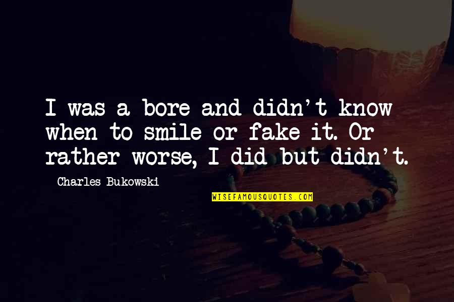 Agdal Business Quotes By Charles Bukowski: I was a bore and didn't know when