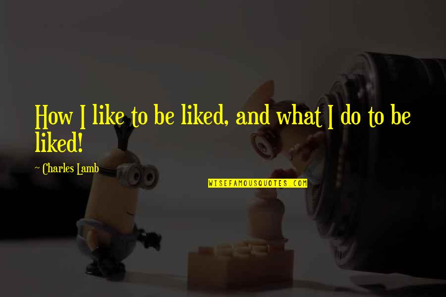 Agdal Business Quotes By Charles Lamb: How I like to be liked, and what