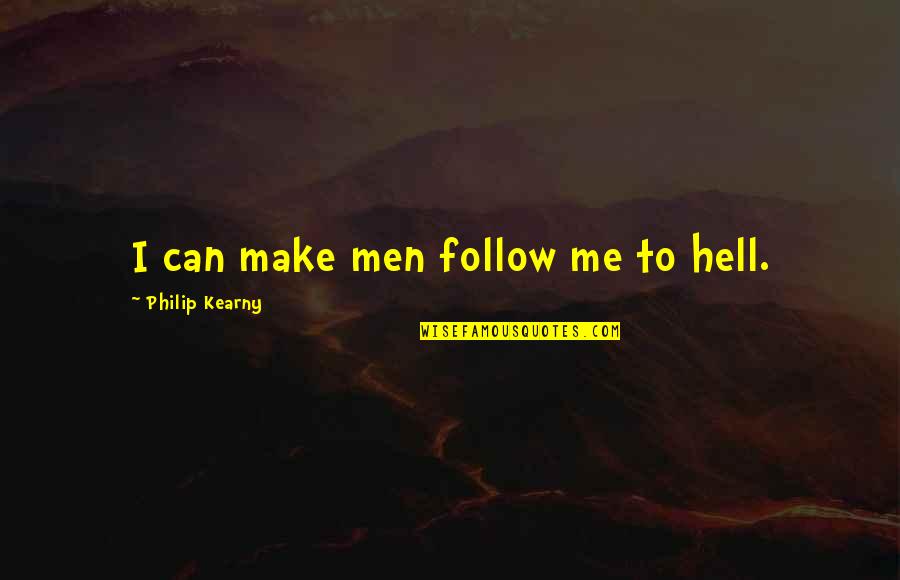 Agdal Business Quotes By Philip Kearny: I can make men follow me to hell.