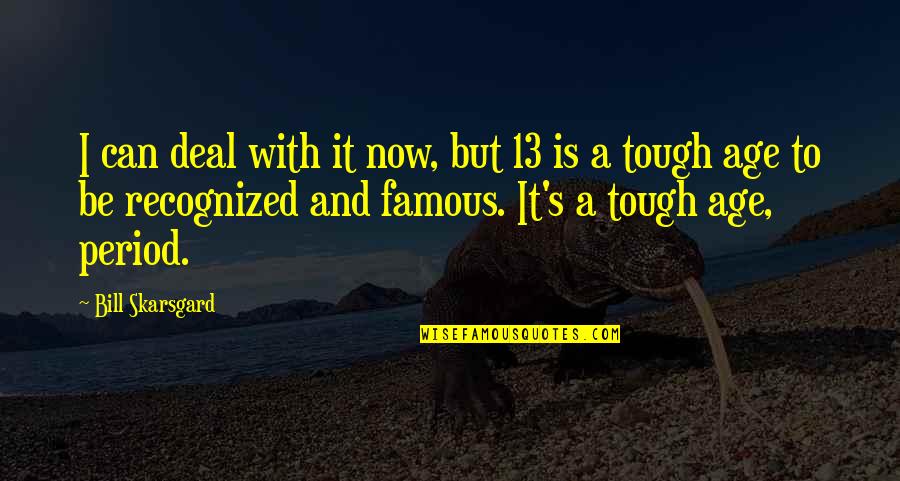 Age 13 Quotes By Bill Skarsgard: I can deal with it now, but 13 Age 13 Quotes By Bill Skarsgard: I can deal with it now, but 13