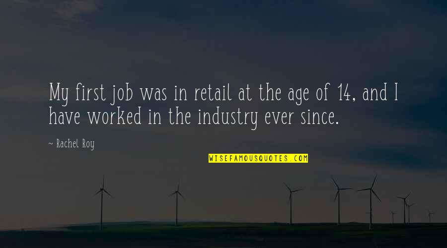 Age 14 Quotes By Rachel Roy: My first job was in retail at the Age 14 Quotes By Rachel Roy: My first job was in retail at the