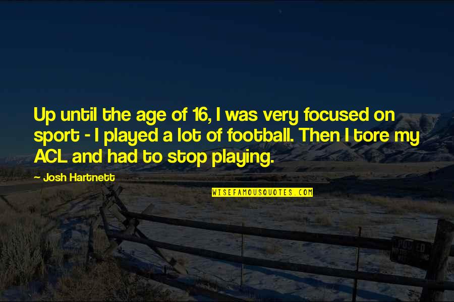 Age 16 Quotes By Josh Hartnett: Up until the age of 16, I was