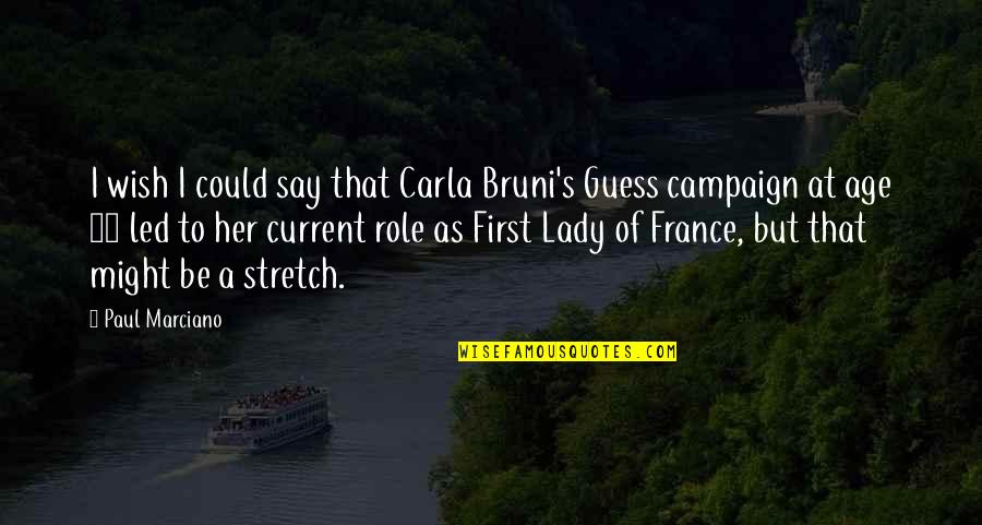 Age 16 Quotes By Paul Marciano: I wish I could say that Carla Bruni's