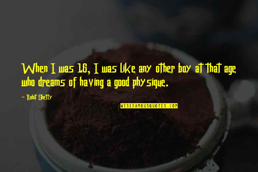 Age 16 Quotes By Rohit Shetty: When I was 16, I was like any