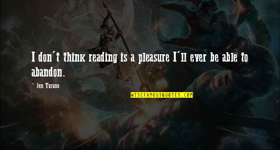 Age 21 Quotes By Jen Turano: I don't think reading is a pleasure I'll