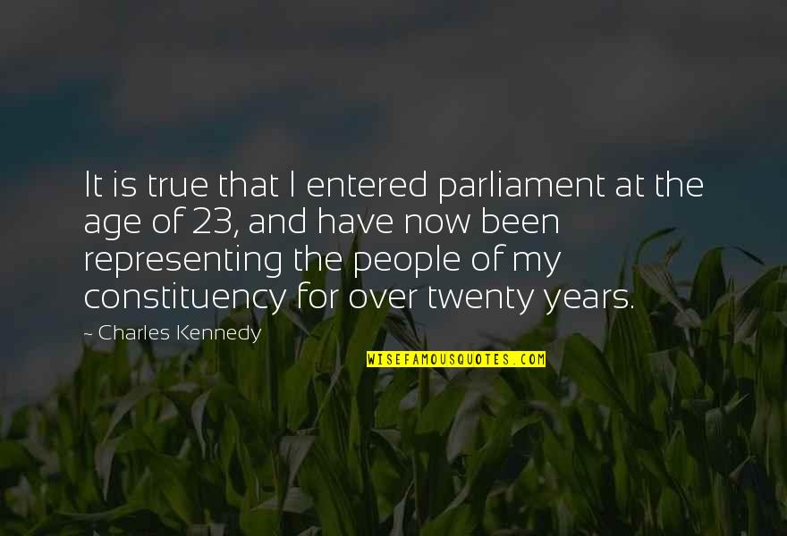 Age 23 Quotes By Charles Kennedy: It is true that I entered parliament at