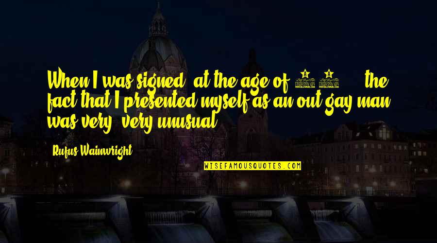 Age 23 Quotes By Rufus Wainwright: When I was signed, at the age of