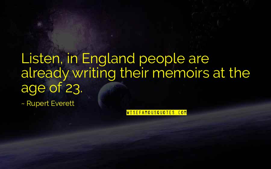 Age 23 Quotes By Rupert Everett: Listen, in England people are already writing their