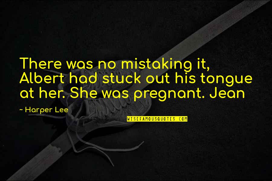 Age 24 Quotes By Harper Lee: There was no mistaking it, Albert had stuck Age 24 Quotes By Harper Lee: There was no mistaking it, Albert had stuck