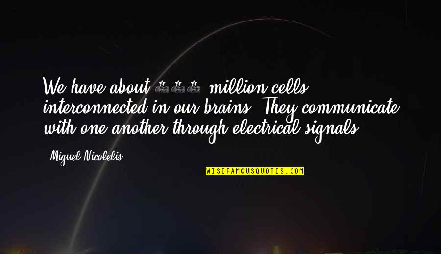 Age 27 Quotes By Miguel Nicolelis: We have about 100 million cells interconnected in Age 27 Quotes By Miguel Nicolelis: We have about 100 million cells interconnected in