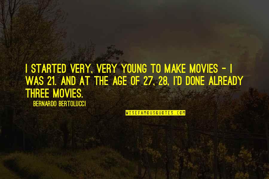 Age 28 Quotes By Bernardo Bertolucci: I started very, very young to make movies