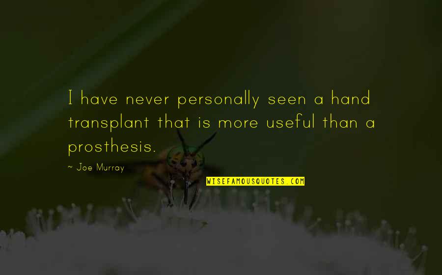 Age 29 Quotes By Joe Murray: I have never personally seen a hand transplant