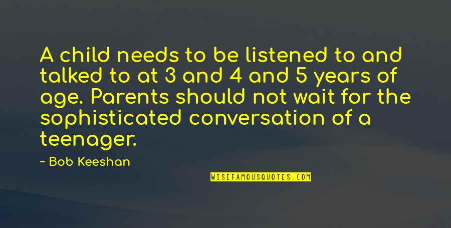 Age 3 Quotes By Bob Keeshan: A child needs to be listened to and