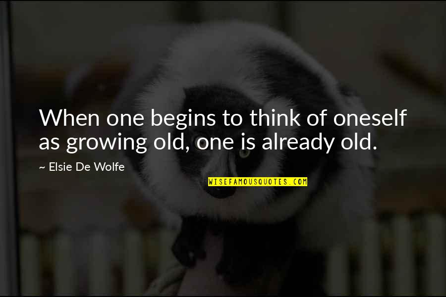 Age 3 Quotes By Elsie De Wolfe: When one begins to think of oneself as