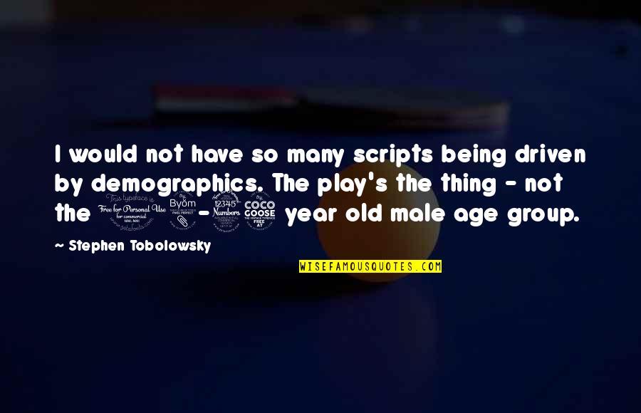 Age 3 Quotes By Stephen Tobolowsky: I would not have so many scripts being
