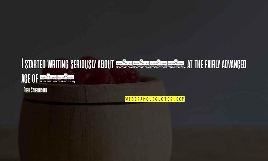 Age 30 Quotes By Fred Saberhagen: I started writing seriously about 1960, at the