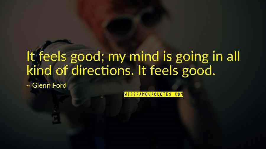 Age 30 Quotes By Glenn Ford: It feels good; my mind is going in