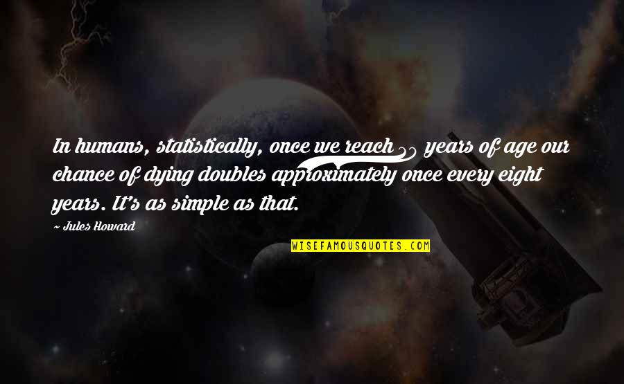 Age 30 Quotes By Jules Howard: In humans, statistically, once we reach 30 years Age 30 Quotes By Jules Howard: In humans, statistically, once we reach 30 years