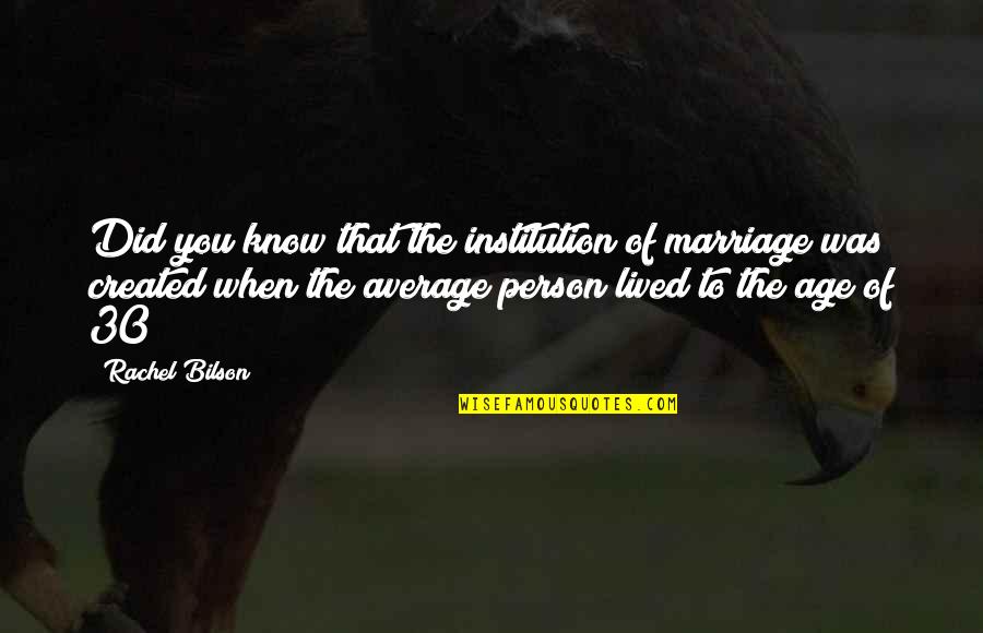 Age 30 Quotes By Rachel Bilson: Did you know that the institution of marriage Age 30 Quotes By Rachel Bilson: Did you know that the institution of marriage