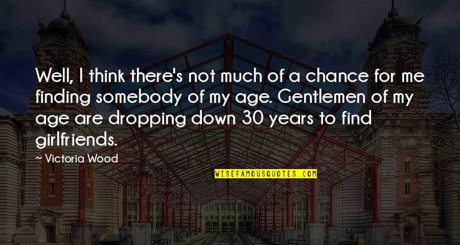 Age 30 Quotes By Victoria Wood: Well, I think there's not much of a