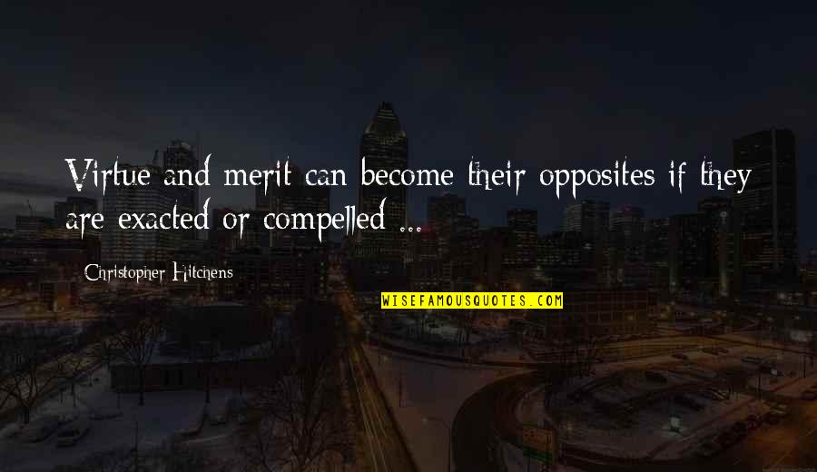Age 34 Birthday Quotes By Christopher Hitchens: Virtue and merit can become their opposites if