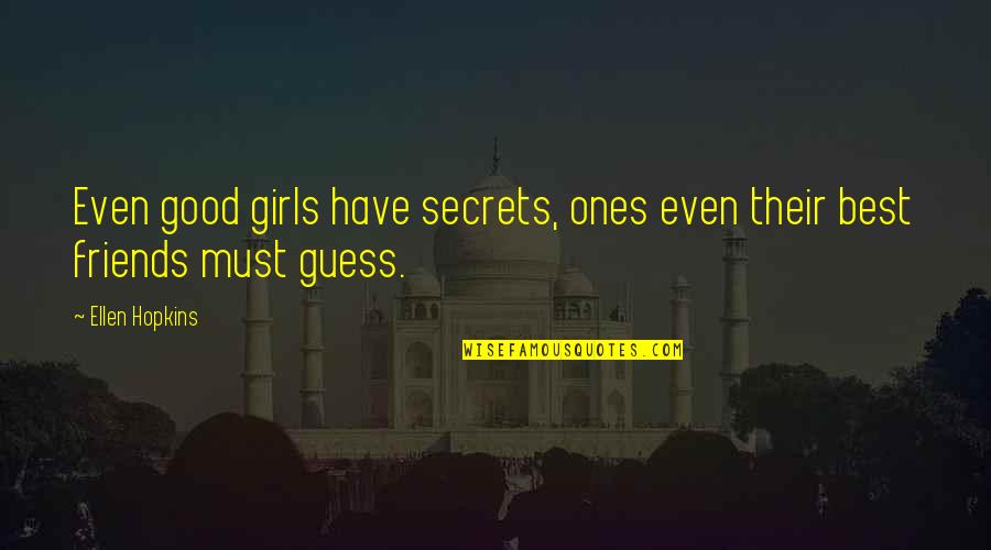 Age 34 Birthday Quotes By Ellen Hopkins: Even good girls have secrets, ones even their
