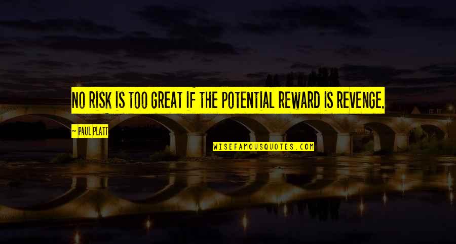 Age 34 Birthday Quotes By Paul Platt: No risk is too great if the potential