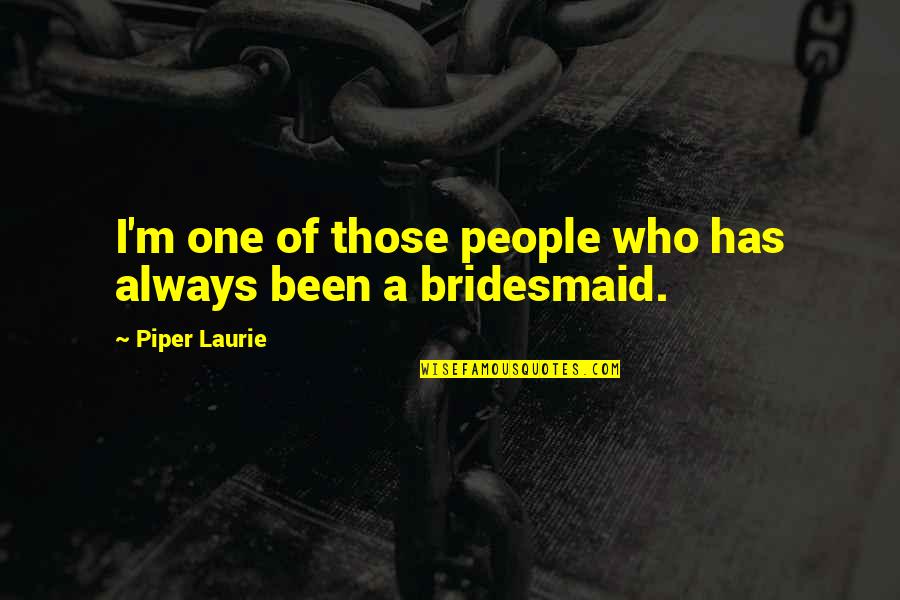 Age 34 Birthday Quotes By Piper Laurie: I'm one of those people who has always