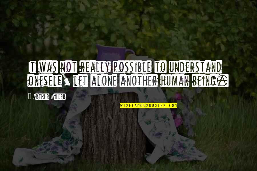 Age 34 Quotes By Arthur Miller: It was not really possible to understand oneself,