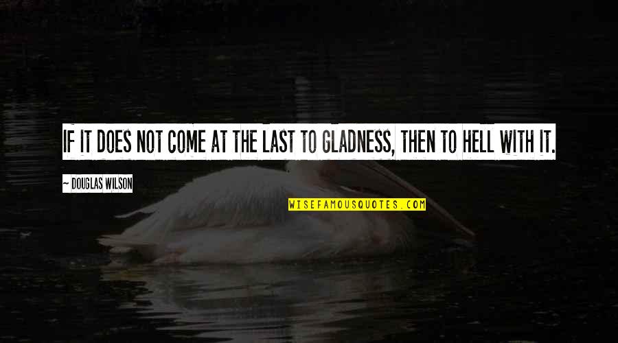 Age 34 Quotes By Douglas Wilson: If it does not come at the last Age 34 Quotes By Douglas Wilson: If it does not come at the last