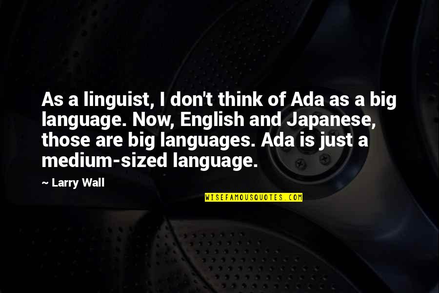 Age 39 Birthday Quotes By Larry Wall: As a linguist, I don't think of Ada