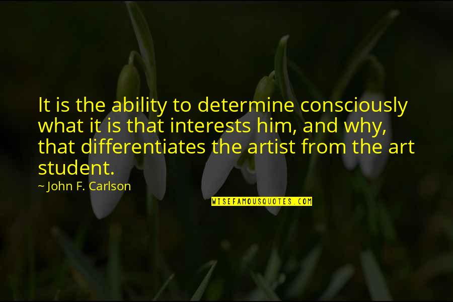 Age 44 Quotes By John F. Carlson: It is the ability to determine consciously what Age 44 Quotes By John F. Carlson: It is the ability to determine consciously what