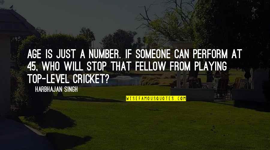 Age 45 Quotes By Harbhajan Singh: Age is just a number. If someone can