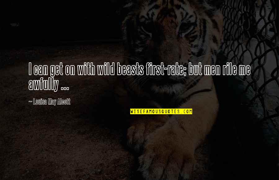 Age 46 Quotes By Louisa May Alcott: I can get on with wild beasts first-rate; Age 46 Quotes By Louisa May Alcott: I can get on with wild beasts first-rate;