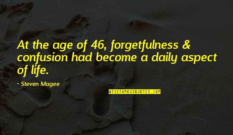 Age 46 Quotes By Steven Magee: At the age of 46, forgetfulness & confusion