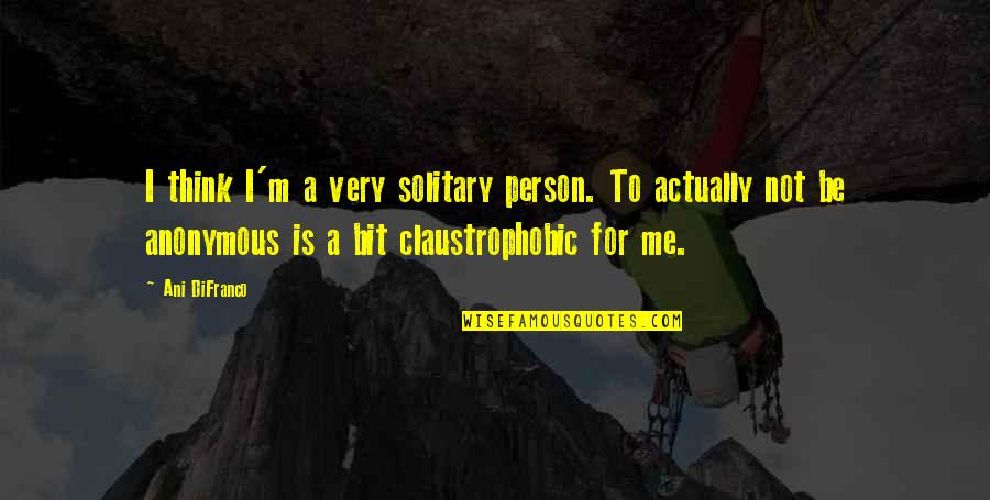 Age 51 Quotes By Ani DiFranco: I think I'm a very solitary person. To