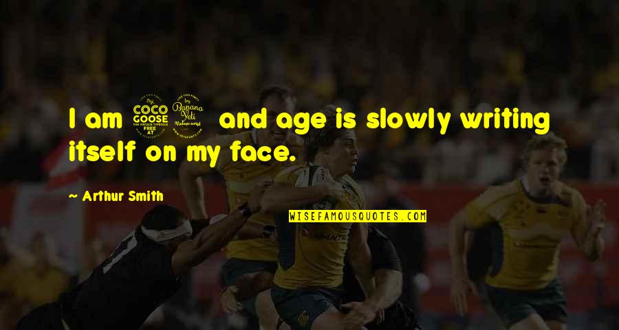Age 54 Quotes By Arthur Smith: I am 54 and age is slowly writing Age 54 Quotes By Arthur Smith: I am 54 and age is slowly writing