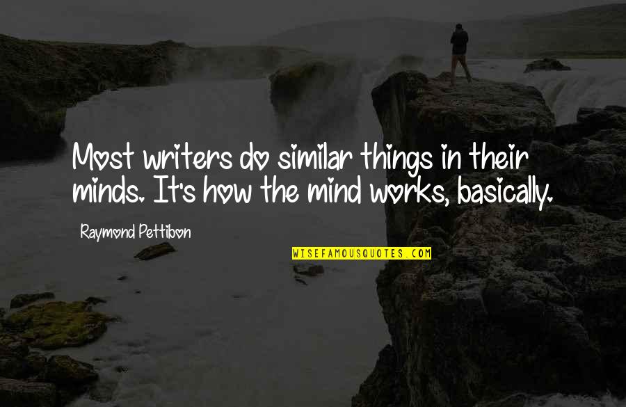 Age 54 Quotes By Raymond Pettibon: Most writers do similar things in their minds. Age 54 Quotes By Raymond Pettibon: Most writers do similar things in their minds.