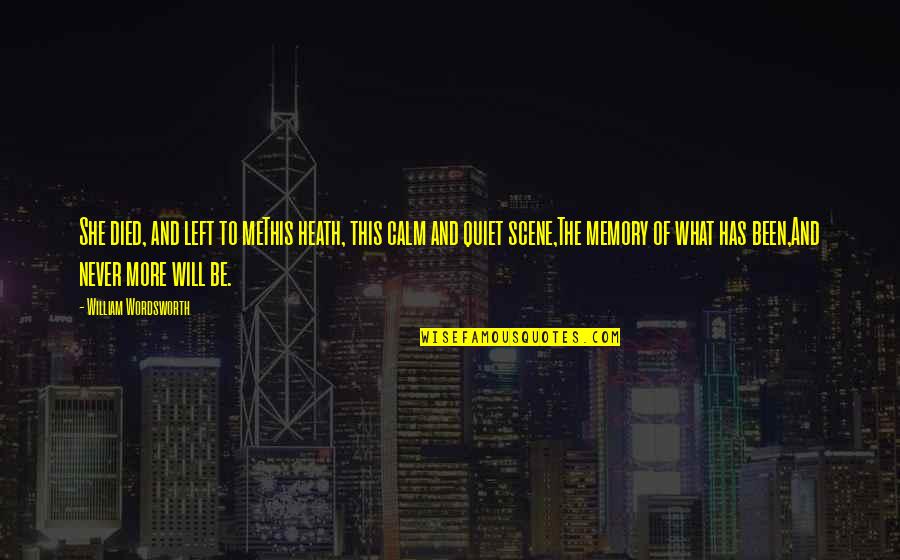 Age 60 Funny Quotes By William Wordsworth: She died, and left to meThis heath, this