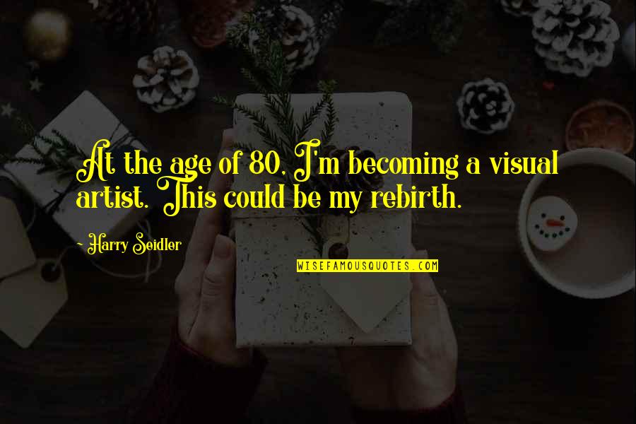Age 80 Quotes By Harry Seidler: At the age of 80, I'm becoming a