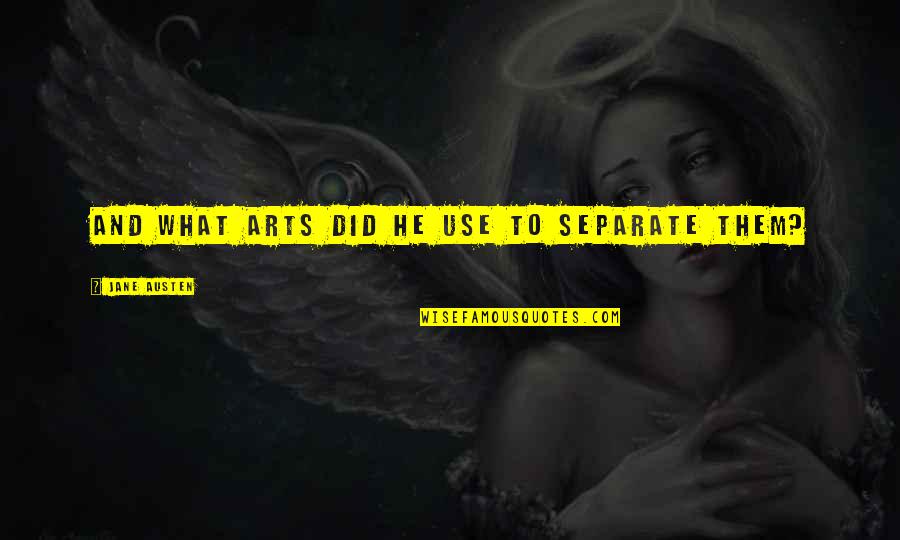 Age 80 Quotes By Jane Austen: And what arts did he use to separate Age 80 Quotes By Jane Austen: And what arts did he use to separate
