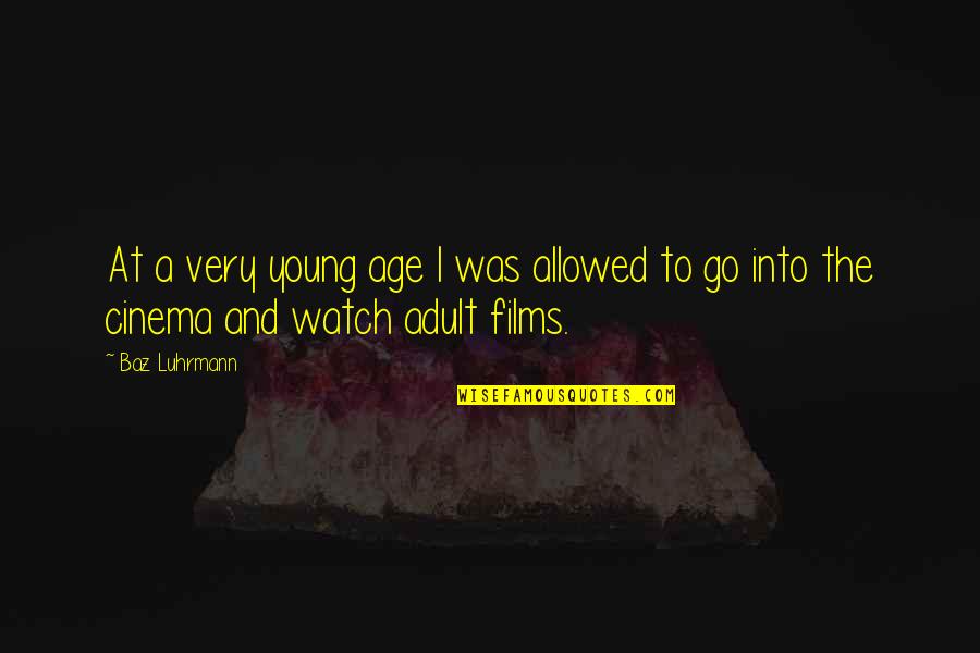 Age Adult Quotes By Baz Luhrmann: At a very young age I was allowed