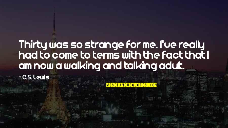 Age Adult Quotes By C.S. Lewis: Thirty was so strange for me. I've really