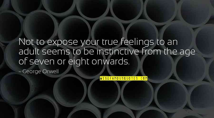 Age Adult Quotes By George Orwell: Not to expose your true feelings to an