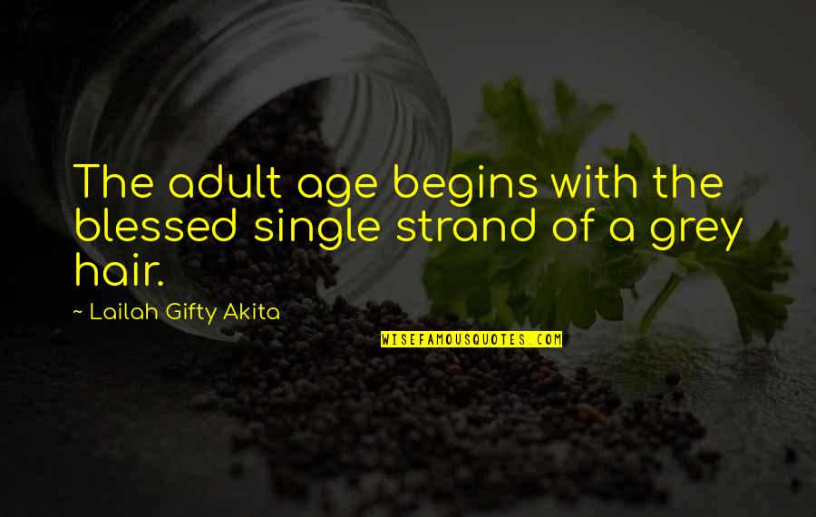 Age Adult Quotes By Lailah Gifty Akita: The adult age begins with the blessed single