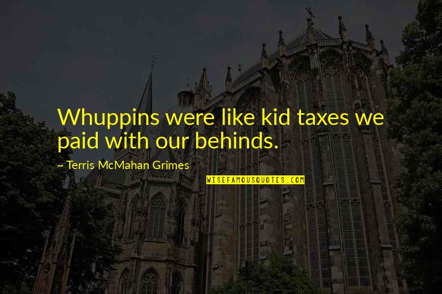 Age Adult Quotes By Terris McMahan Grimes: Whuppins were like kid taxes we paid with