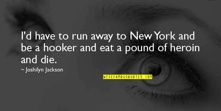 Age Ain't Nothing But A Number Love Quotes By Joshilyn Jackson: I'd have to run away to New York