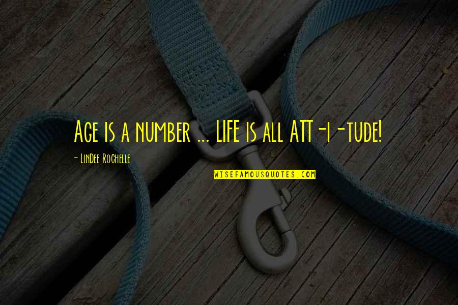 Age And Attitude Quotes By LinDee Rochelle: Age is a number ... LIFE is all