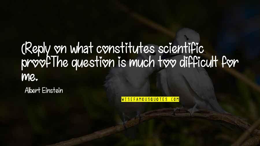 Age And Distance Quotes By Albert Einstein: (Reply on what constitutes scientific proofThe question is